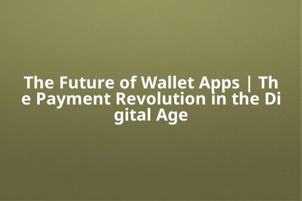 The Future of Wallet Apps | The Payment Revolution in the Digital Age The Future of Wallet Apps | The Payment Revolution in the Digital Age